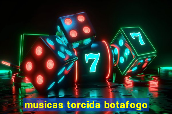 musicas torcida botafogo